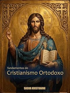 Livro Fundamentos do Cristianismo Ortodoxo: Descubra as raízes da fé primitiva e o caminho da divinização na tradição ortodoxa.