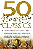 50 Prosperity Classics: Attract It, Create It, Manage It, Share It (50 Classics)