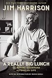 A Really Big Lunch: The Roving Gourmand on Food and Life