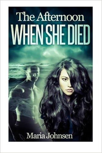 The Afternoon When She Died A Romantic Ghost Story Johnsen Maria 9781502427359 Amazon Com Books