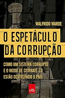 Livro O espetáculo da corrupção: Como um sistema corrupto e o modo de combatê-lo estão destruindo o país