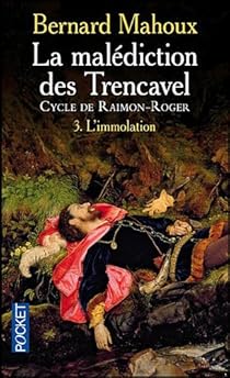 La Malediction Des Trencavel Cycle De Raimon Roger Tome 3 L Immolation Babelio