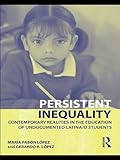Persistent Inequality: Contemporary Realities in the Education of Undocumented Latina/o Students (Critical Educator (Hardcover))