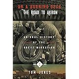 On A Burning Deck. The Road to Akron.: An Oral History of the Great Migration. Vol. 1. 1900-1920
