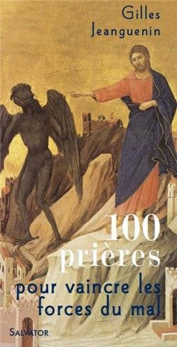 100 prières pour vaincre les forces du mal by Gilles Jeanguenin