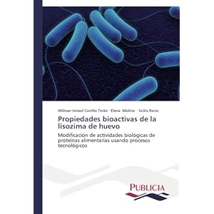 Propiedades bioactivas de la lisozima de huevo: Modificación de actividades biológicas de proteínas alimentarias usando procesos tecnológicos (Spa