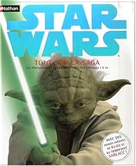 Star Wars Tout Sur La Saga Les Personnages Et Les Creatures Des Episodes 1 A 6 Babelio