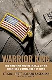 Warrior King: The Triumph and Betrayal of an American Commander in Iraq by Nathan Sassaman, Joe Layden
