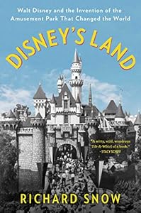 Disney's Land: Walt Disney and the Invention of the Amusement Park That Changed the World book cover