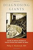 Diagnosing Giants: Solving the Medical Mysteries of Thirteen Patients Who Changed the World