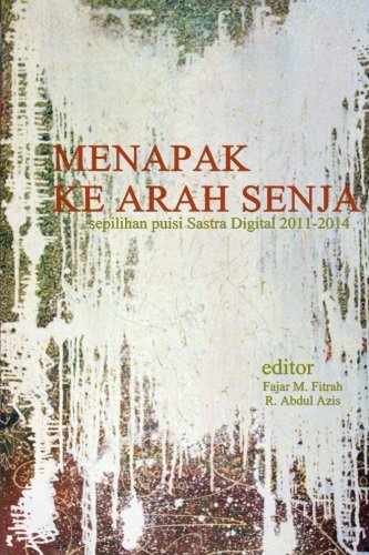 Menapak ke Arah Senja: Sepilihan Puisi Sastra Digital 2011-2014 (Indonesian Edition)