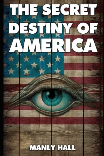 The secret destiny of America: Hall, Manly Palmer: Amazon.com: Books