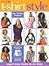 T-Shirt Style: Super-Easy New Looks in No Time by Gabrielle N. Sterbenz