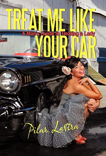Treat Me Like Your Car: A Man's Guide to Treating a Lady