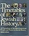 The Timetables of Jewish History: A Chronology of the Most Important People and Events in Jewish His by