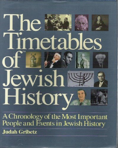The Timetables of Jewish History: A Chronology of the Most Important People and Events in Jewish His by Judah Gribetz, Edward L. Greenstein, Regina Stein