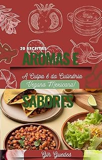 Livro Aromas e Sabores: : A Culpa é da Culinária Vegana Mexicana",