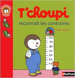 Amazon Fr T Choupi Reconnait Les Contraires Courtin Thierry Livres