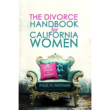 The Divorce Handbook for California Women: What Every California Woman Needs To Know About Divorce The Divorce Handbook for California Women: What Every California Woman Needs To Know About Divorce