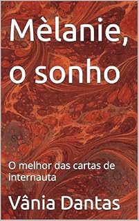 Livro Mèlanie, o sonho: O melhor das cartas de internauta (Por dentro da carreira de uma escritora)