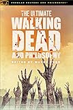 The Ultimate Walking Dead and Philosophy: Hungry for More (Popular Culture and Philosophy) by Wayne Yuen