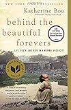 Behind the Beautiful Forevers: Life, Death, and Hope in a Mumbai Undercity