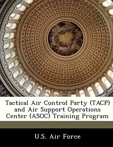 Tactical Air Control Party (TACP) and Air Support Operations Center (ASOC) Training Program Paperback โ July 20, 2012