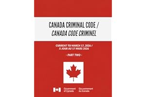 Canada Criminal Code / Canada Code criminel: Current to March 17, 2026 / À jour au 17 mars 2026 - Part Two