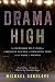 Drama High: The Incredible True Story of a Brilliant Teacher, a Struggling Town, and the Magic of Th by Michael Sokolove