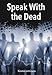 Speak with the Dead: Seven Methods for Spirit Communication by Konstantinos