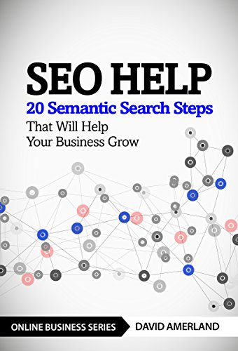 SEO Help: 20 Semantic Search Steps that Will Help Your Business Grow by David Amerland