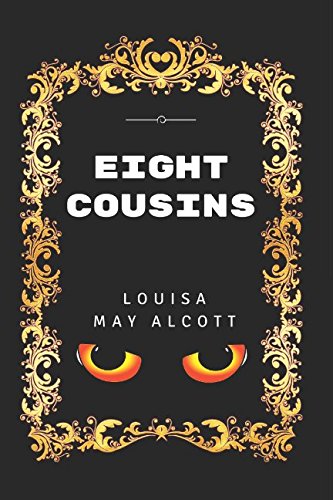 Eight Cousins: By Louisa May Alcott - Illustrated