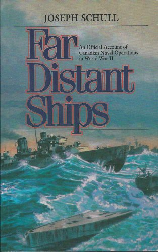 Far Distant Ships: An Official Account of Canadian Naval Operations in World War II