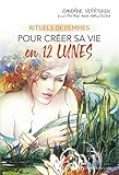 Rituels de femmes pour créer sa vie en 12 lunes by
