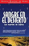 Sangre en el desierto/ Desert Blood: Las muertas de Juarez/ The Juarez Murders (Spanish Edition)