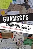Gramsci's Common Sense: Inequality and Its Narratives