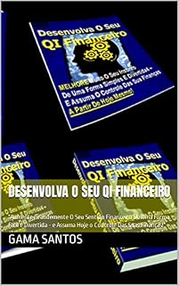 Livro Desenvolva O Seu QI Financeiro: "Aumente Grandemente O Seu Sentido Financeiro De Uma Forma Fácil e Divertida - e Assuma Hoje o Controle Das Suas Finanças!"