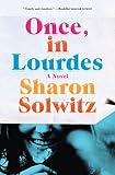 Sharon Solwitz, "Once, in Lourdes" (Spiegel & Grau, 2017)