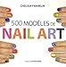 500 modèles de nail art : Pour des ongles de rêve en toute occasion by 