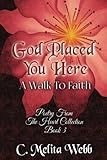 God Placed You Here: A Walk to Faith (Poetry From The Heart) (Volume 3) by C Melita Webb, Ruth B Hill