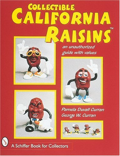 Collectible California Raisins: An Unauthorized Guide with Values (Schiffer Book for Collectors) by