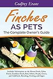 Finches as Pets. The Complete Owner's