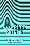 Pressure Points: A Guide to Navigating Student Stress by Shelby Abbott, Paul David Tripp
