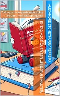 Livro ENTÃO VOCÊ QUER SER UM SCRUM MASTER¿: Tudo que você queria saber sobre Scrum e nem sabia perguntar