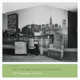 The Life and Death of Buildings: On Photography and Time (Princeton University Art Museum)
