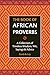The Book of African Proverbs: A Collection of Timeless Wisdom, Wit, Sayings & Advice