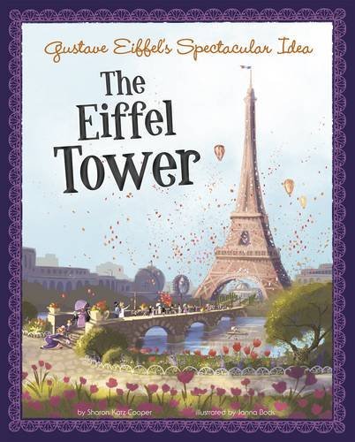 Gustave Eiffel's Spectacular Idea: The Eiffel Tower (The Story Behind the Name)