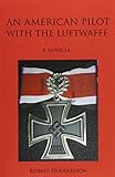 An American Pilot with the Luftwaffe by
