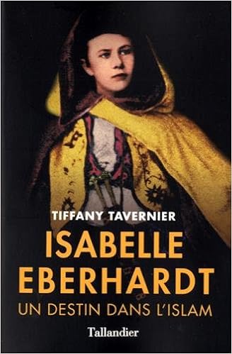 Isabelle Eberhardt Un Destin Dans L Islam Libre A Elles Tavernier Tiffany 9791021018792 Amazon Com Books
