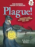 Plague!: Epidemics and Scourges Through the Ages (The Sickening History of Medicine)